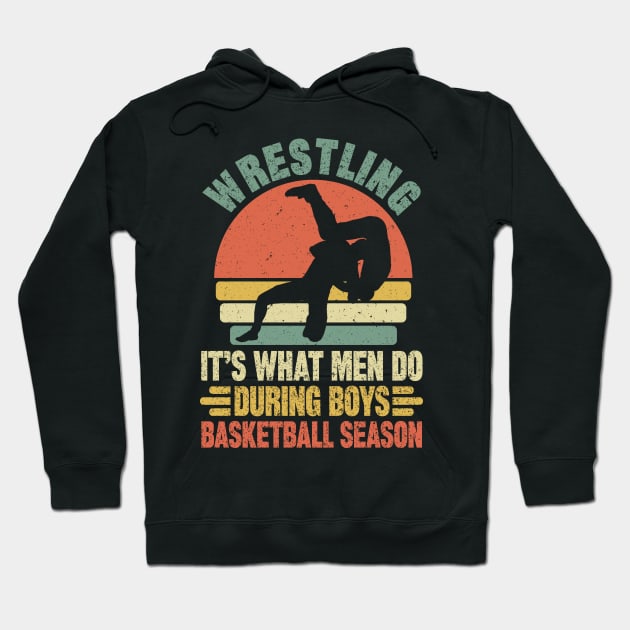 Wrestling It's What Men Do During Boys Basketball Season Hoodie by SilverTee